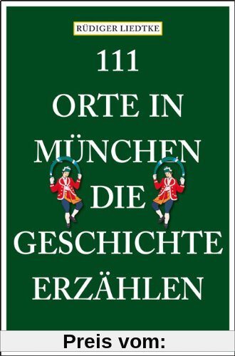 111 Orte in  München, die Geschichte erzählen